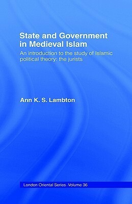 State and Government in Medieval Islam by Ann K.S. Lambton