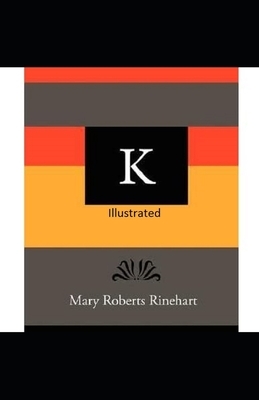 K Illustrated by Mary Roberts Rinehart