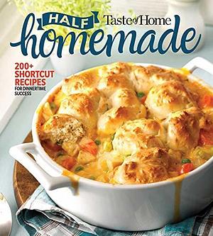 Taste of Home Half Homemade: 200+ Shortcut Recipes for Dinnertime Success! by Taste of Home, Taste of Home