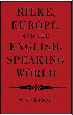 Rilke, Europe, and the English-Speaking World by Eudo C. Mason