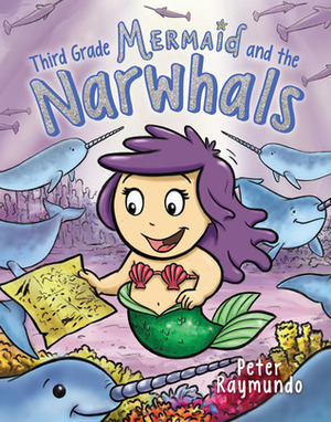 Third Grade Mermaid and the Unicorns of the Sea by Peter Raymundo