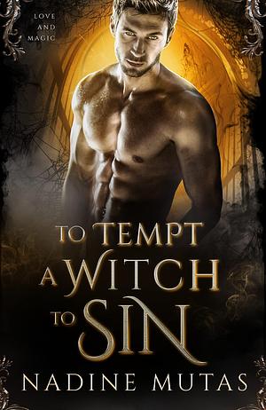 To Tempt a Witch to Sin: A Novel of Love and Magic by Nadine Mutas, Nadine Mutas
