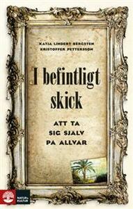 I befintligt skick : att ta sig själv på allvar by Katja Lindert Bergsten, Kristoffer Pettersson