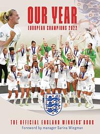 Our Year: European Champions 2022: The Official England Winners Book by The England Women's Football Team