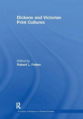 Dickens and Victorian Print Cultures by 