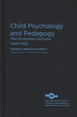 Child Psychology and Pedagogy: The Sorbonne Lectures 1949-1952 by Maurice Merleau-Ponty