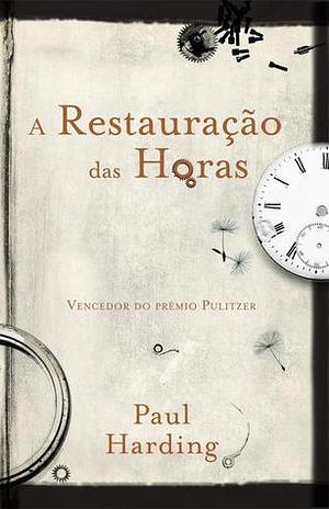 A Restauração das Horas by Paul Harding