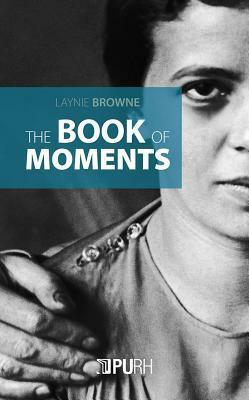 The Book of Moments by Laynie Browne
