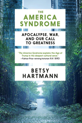 The America Syndrome: Apocalypse, War, and Our Call to Greatness by Betsy Hartmann