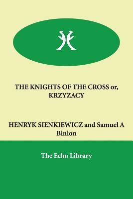 THE KNIGHTS OF THE CROSS or, KRZYZACY by Henryk Sienkiewicz