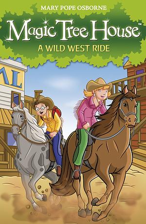Magic Tree House 10: A Wild West Ride by Mary Pope Osborne