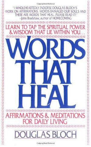 Words That Heal: Affirmations and Meditations for Daily Living by Douglas Bloch