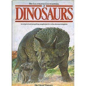 The Illustrated Encyclopedia of Dinosaurs: An Original and Compelling Insight Into Life in the Dinosaur Kingdom by John Sibbick, David Norman, Peter Wellnhofer