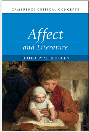 The Affect and Literature by Claire Colebrook, Geoff Gilbert, Derek Attridge, Matthew Bevis, Alex Houen, Alison Denham