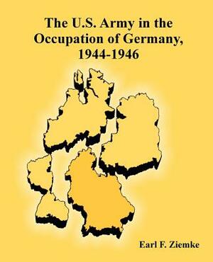 The U.S. Army in the Occupation of Germany, 1944-1946 by Earl F. Ziemke