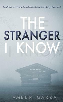 The Stranger I Know by Amber Garza