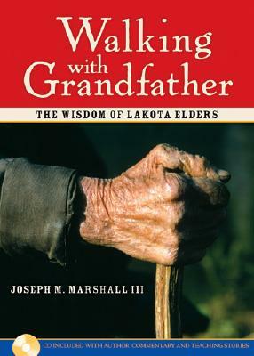Walking with Grandfather: The Wisdom of Lakota Elders [With CD] by Joseph Marshall III