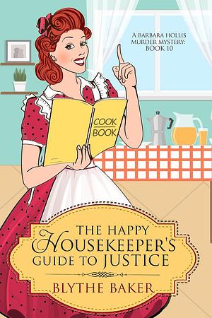 The Happy Housewife's Guide to Justice by Blythe Baker