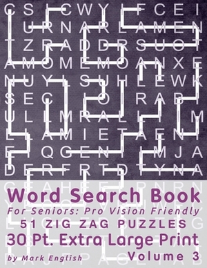 Word Search Book For Seniors: Pro Vision Friendly, 51 Zig Zag Puzzles, 30 Pt. Extra Large Print, Vol. 3 by Mark English