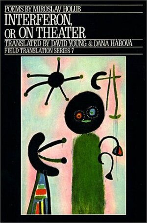 Interferon, or on Theater: Selected Poems of Emmanuel Moses by David Young, Dana Hábová, Miroslav Holub