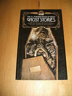 The Thirteenth Fontana Book of Great Ghost Stories by Roger F. Dunkley, Dennis Wheatley, W. Somerset Maugham, Ken Alden, Guy de Maupassant, F. Marion Crawford, Daphne Froome, Margaret Chilvers Cooper, Charles Thornton, Duncan Forbes, Oliver Onions, Rosemary Timperley, Roger Malisson, Terry Tapp, Pamela Cleaver, R. Chetwynd-Hayes