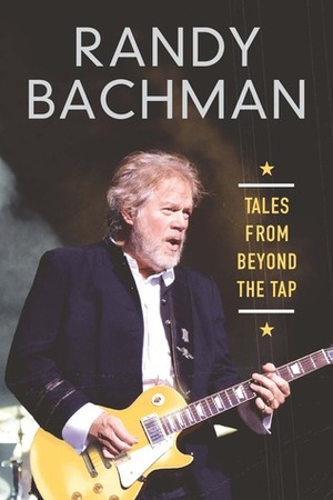 Tales From Beyond the Tap by Randy Bachman