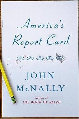 America's Report Card: A Novel by John McNally, John McNally