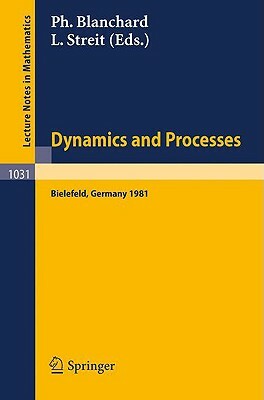 Dynamics and Processes: Proceedings of the Third Encounter in Mathematics and Physics, Held in Bielefeld, Germany, Nov. 30 - Dec. 4, 1981 by 