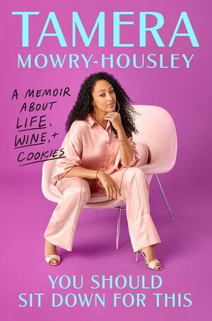 You Should Sit Down for This: A Memoir about Wine, Life, and Cookies by Tamera Mowry-Housley