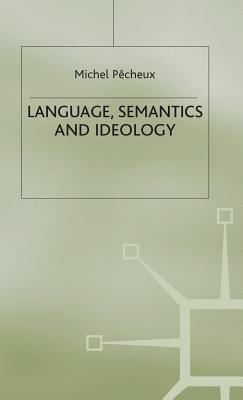Language, Semantics and Ideology by Michel Pecheux