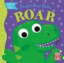 Peek-A-Boo Baby: Roar: A Dinosaur Lift the Flap Board Book by Pat-a-Cake