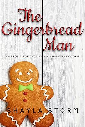 The Gingerbread Man: An Erotic Romance with a Christmas Cookie by Shayla Storm