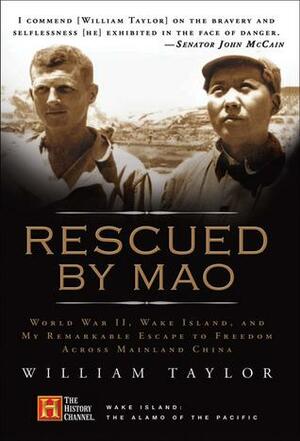 Rescued by Mao: World War II, Wake Island, and My Remarkable Escape to Freedom Across Mainland China by William Taylor