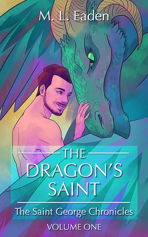 The Dragon's Saint by M.L. Eaden