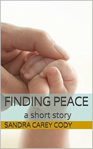 Finding Peace: a short story by Sandra Carey Cody