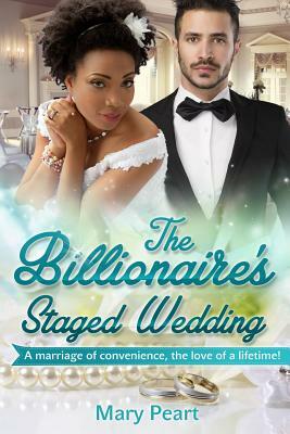 The Billionaire's Staged Wedding: A BWWM Marriage Of Convenience Romance by Mary Peart