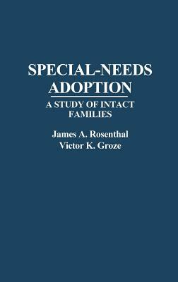 Special-Needs Adoption: A Study of Intact Families by James Rosenthal, Victor K. Groza
