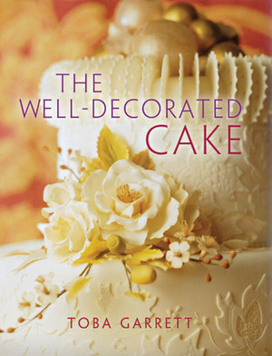 The Well-Decorated Cake by Toba Garrett, Steven Mark Needham, Christine Mathews