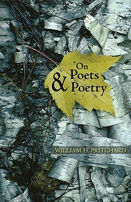 On Poets & Poetry by William H. Pritchard