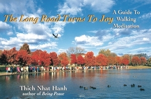 The Long Road Turns to Joy: A Guide to Walking Meditation by Thích Nhất Hạnh, Robert Aitken