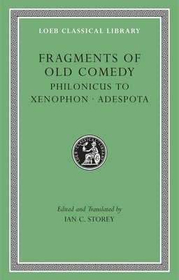 Fragments of Old Comedy, Volume 3: Philonicus to Xenophon Adespota by 