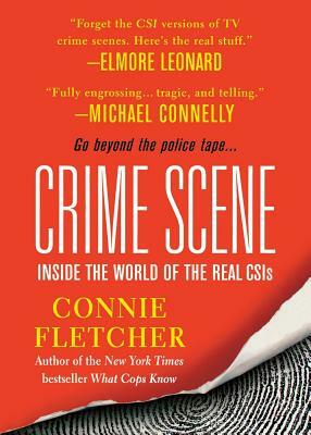 Crime Scene: Inside the World of the Real CSIS by Connie Fletcher