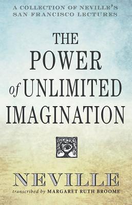 The Power of Unlimited Imagination: A Collection of Neville's San Francisco Lectures by Neville Goddard