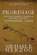 Pilgrimage: The Only Complete Version of Geoffrey Chaucer's Canterbury Tales by Michael Herzog