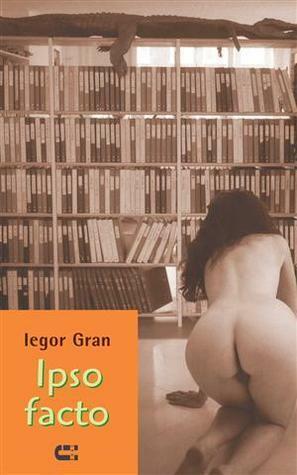 Ipso facto by Iegor Gran, Iegor Gran