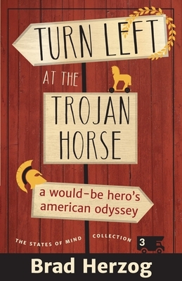 Turn Left at the Trojan Horse: A Would-Be Hero's American Odyssey by Brad Herzog