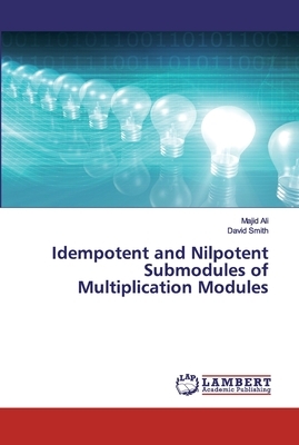 Idempotent and Nilpotent Submodules of Multiplication Modules by David Smith, Majid Ali