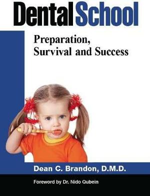 Dental School: Preparation, Survival, and Success by Dean Brandon, Nido Qubein