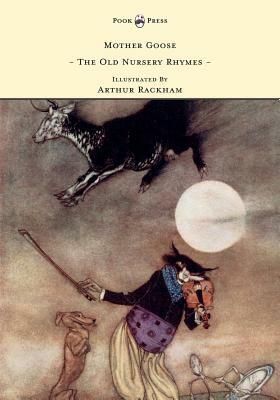 Mother Goose - The Old Nursery Rhymes - Illustrated by Arthur Rackham by 