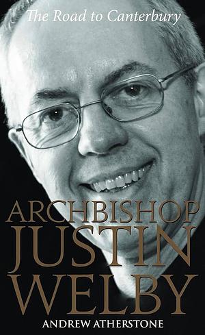 Archbishop Justin Welby by Andrew Atherstone, Andrew Atherstone